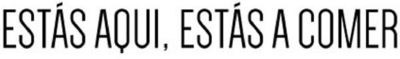 Sinal da marca ESTÁS AQUI, ESTÁS A COMER